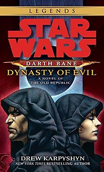 Star Wars: Darth Bane: Dynasty of Evil: A Novel of the Old Republic (Star Wars (Del Rey)) - Drew Karpyshyn