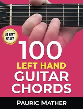 100 Left Hand Guitar Chords: For Beginners & Improvers (Play Left Handed Guitar)