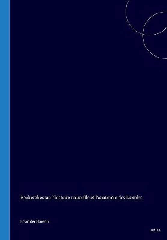 Recherches Sur l'Histoire Naturelle Et l'Anatomie Des Limules
