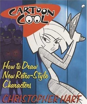 Cartoon Cool: How to Draw the New Retro Characters of Today's Cartoons: How to Draw TV's Retro Style Characters