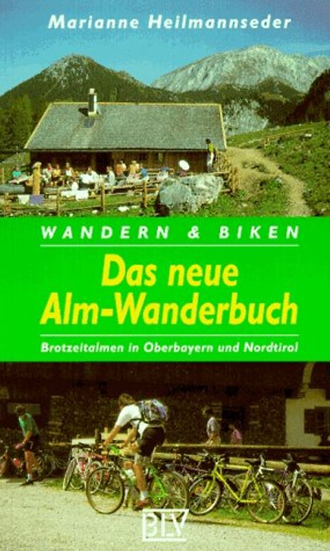 Das neue Alm-Wanderbuch. Wandern & Biken zu Brotzeitalmen in Bayern und Nordtirol