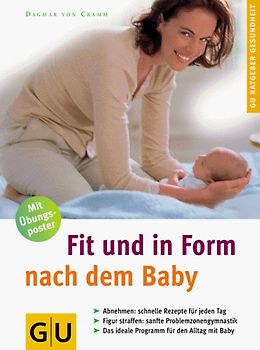 Fit und in Form nach dem Baby. Abnehmen: Schnelle Rezepte für jeden Tag. Figur straffen: Sanfte Problemzonengymnastik. Das ideale Programm für den Alltag mit Baby. Mit Übungsposter