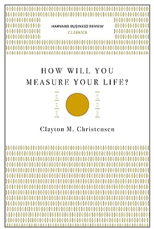 How Will You Measure Your Life?