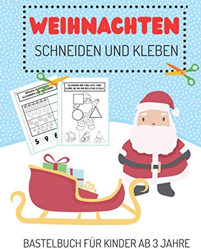 Weihnachten Schneiden und Kleben Bastelbuch für Kinder ab 3 Jahre: Aktivitätenheft für Kleinkinder von 3-6 Jahren, die Ausschneiden, Kleben und Malen Möchten; Tolles Weihnachtsgeschenk