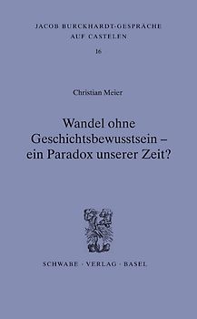 Wandel ohne Geschichtsbewusstsein - ein Paradox unserer Zeit?