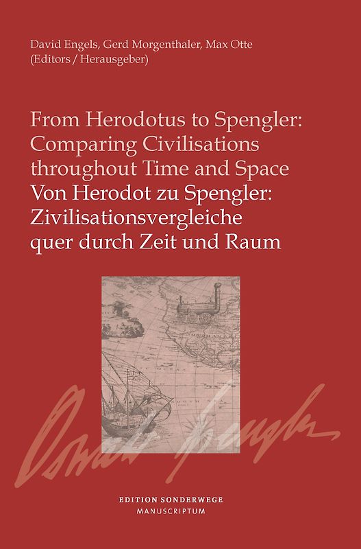 Von Herodot zu Spengler: Zivilisationsvergleiche quer durch Zeit und Raum / From Herodotus to Spengler: Comparing Civilisationsthroughout Time and Space