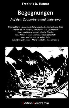 Begegnungen - Auf dem Zauberberg und anderswo: Thomas Mann - Rainer Maria Rilke - Andre Gide - Hugo von Hofmannsthal u.a. - Tunnat, Frederik D