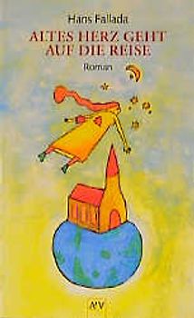 Altes Herz geht auf die Reise. Roman