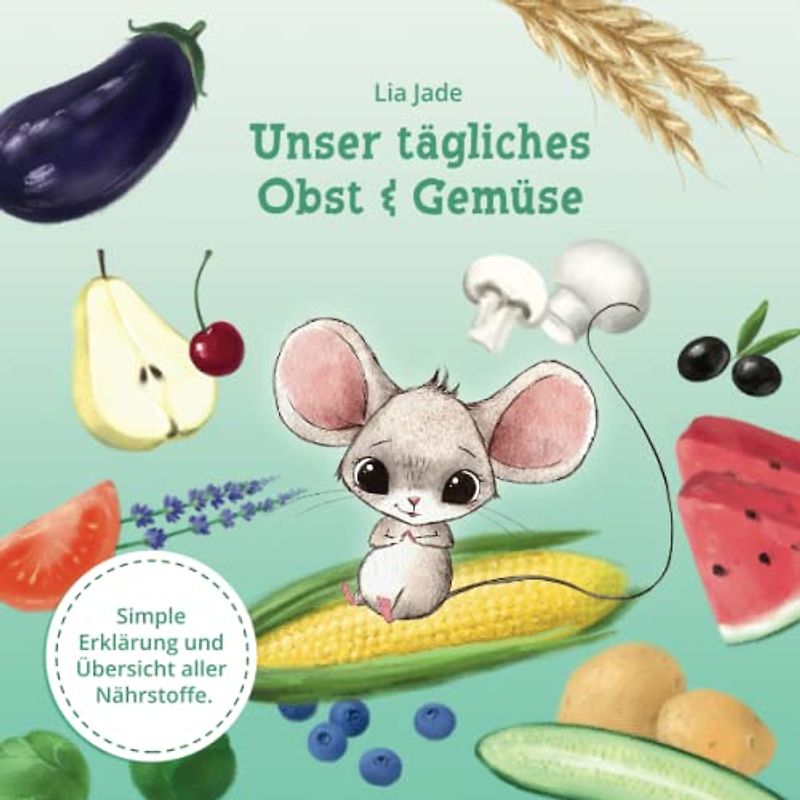Unser tägliches Obst & Gemüse: Simple Erklärung und Übersicht aller Nährstoffe