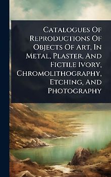 Catalogues Of Reproductions Of Objects Of Art, In Metal, Plaster, And Fictile Ivory, Chromolithography, Etching, And Photography