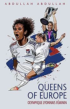 Olympique Lyonnais Féminin: Queens of Europe