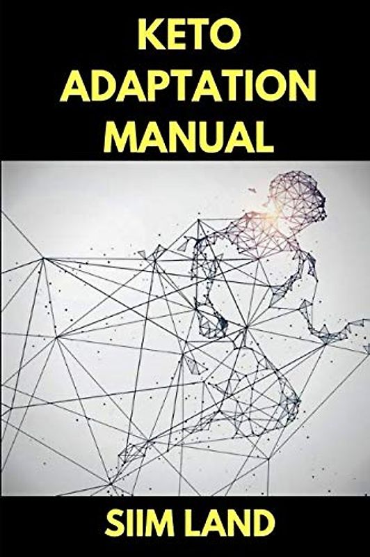 Keto Adaptation Manual: Get Into Ketosis with Metabolic Flexibility and the Ketogenic Diet