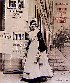 Otto Schmidt: Wiener Szenen und Typen. Photographien 1873