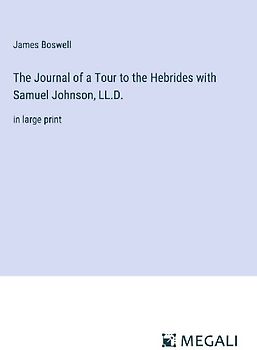 The Journal of a Tour to the Hebrides with Samuel Johnson, LL.D.