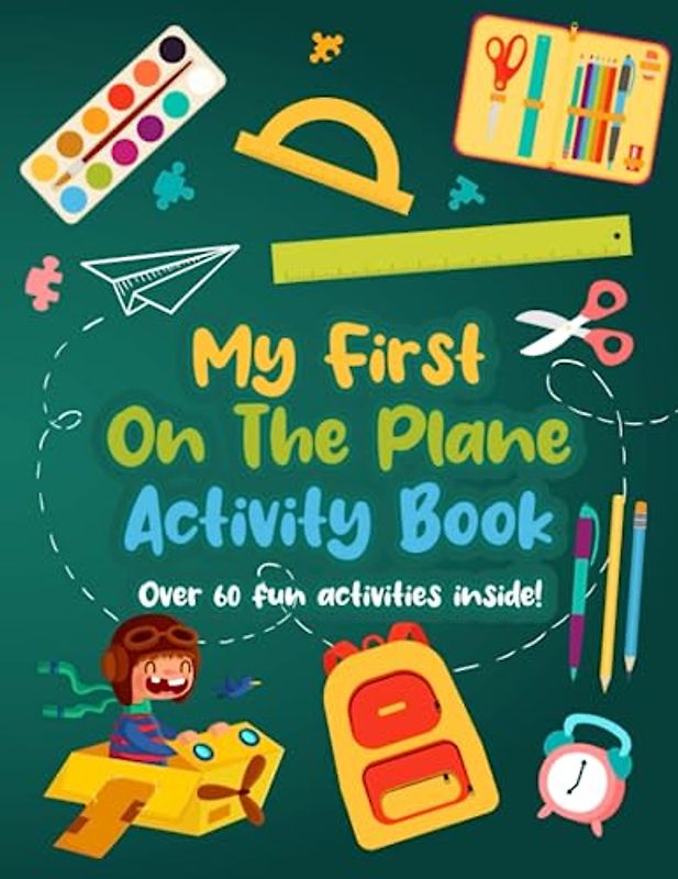 My First On The Plane Activity Book: Exciting Puzzle Game Pages To Keep Children Busy With Mazes, Coloring, Dot to Dot, Spot the Difference, and More!