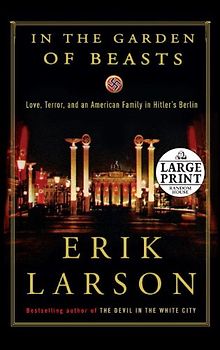 In the Garden of Beasts: Love, Terror, and an American Family in Hitler's Berlin (Random House Large Print) - Larson, Erik
