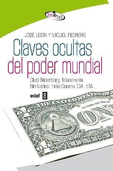 Claves ocultas del poder mundial : Club Bilderberg, masonería, Bin Laden, Fidel Castro, CIA, ETA