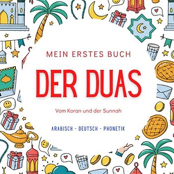 Mein erstes Buch der Duas: Mit arabischem, deutscher Übersetzung und Transliteration | Grundlegende Duas für den täglichen Gebrauch | Aus dem Quran & Sunnah | Islamisches Buch für Kinder