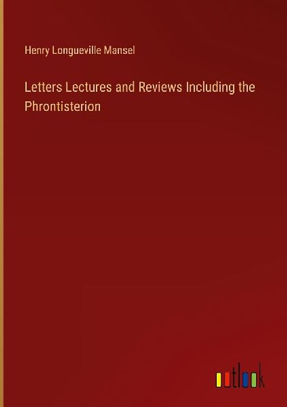 Letters Lectures and Reviews Including the Phrontisterion