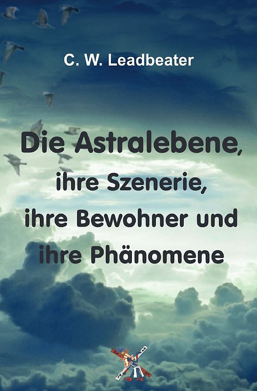 Die Astralebene, ihre Szenerie, ihre Bewohner und ihre Phänomene