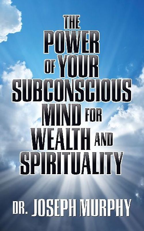 The Power of Your Subconscious Mind for Wealth and Spirituality