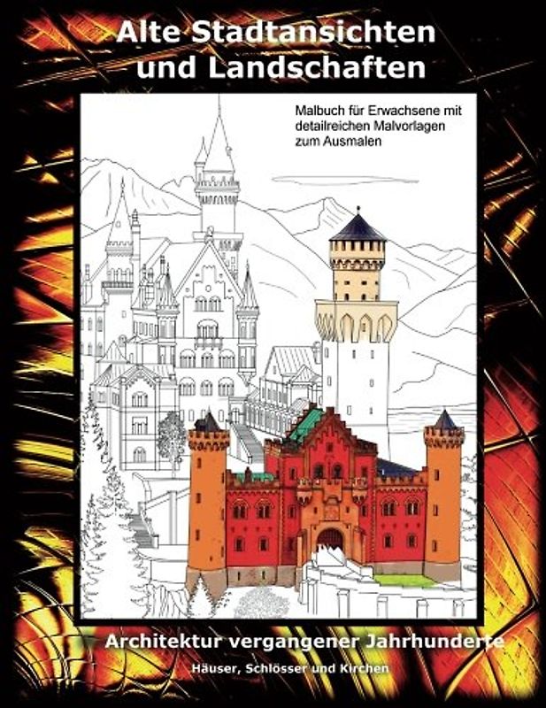 Alte Stadtansichten und Landschaften. Häuser, Schlösser und Kirchen. Malbuch für: Architektur vergangener Jahrhunderte. Historische Häuser, Gebäude (Malbücher, Band 1)