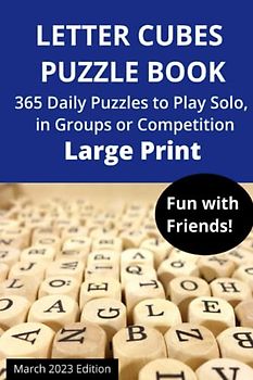 Letter Cubes Puzzle Book Fun with Friends 365 Daily Puzzles to Play Solo, in Groups or Competition: March 2023 Edition, Large Print, 369 pages