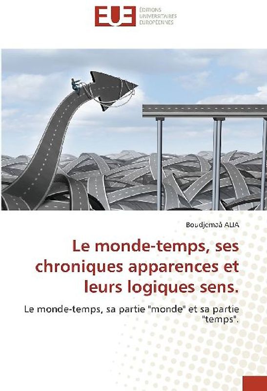 Le monde-temps, ses chroniques apparences et leurs logiques sens.