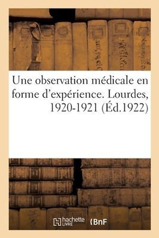 Une observation médicale presque en forme d'expérience faite à Lourdes en 1920-1921
