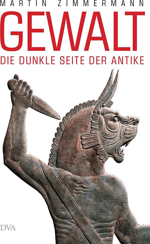 Gewalt. Die dunkle Seite der Antike