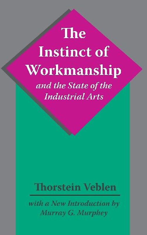The Instinct of Workmanship and the State of the Industrial Arts