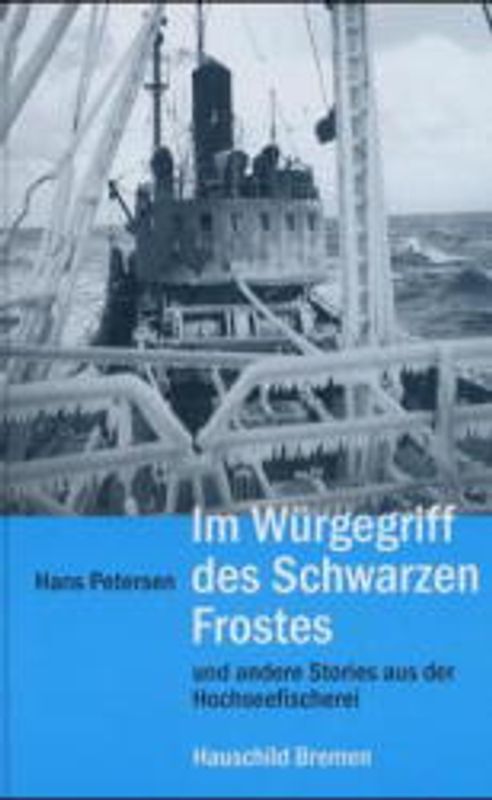Im Würgegriff des schwarzen Frostes. Und andere Stories aus der Hochseefischerei