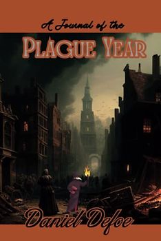 A Journal of the Plague Year (Original by Daniel Defoe)(Annotated)