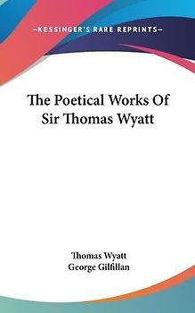 The Poetical Works Of Sir Thomas Wyatt