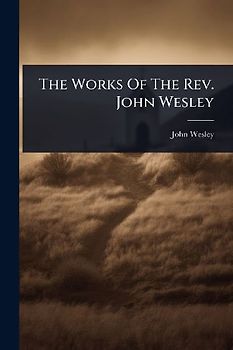 The Works Of The Rev. John Wesley