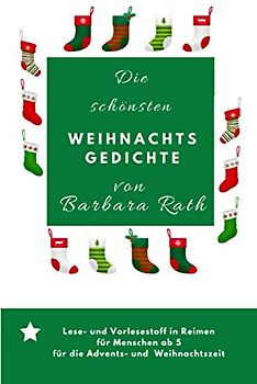 Die schönsten Weihnachtsgedichte von Barbara Rath: Lesestoff und Vorlesestoff für die Winter-, Advents- und Weihnachtszeit