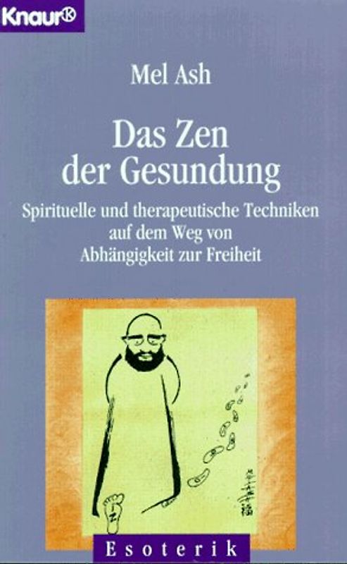 Das Zen der Gesundung. Spirituelle und therapeutische Techniken auf dem Weg von Abhängigkeit zur Freiheit
