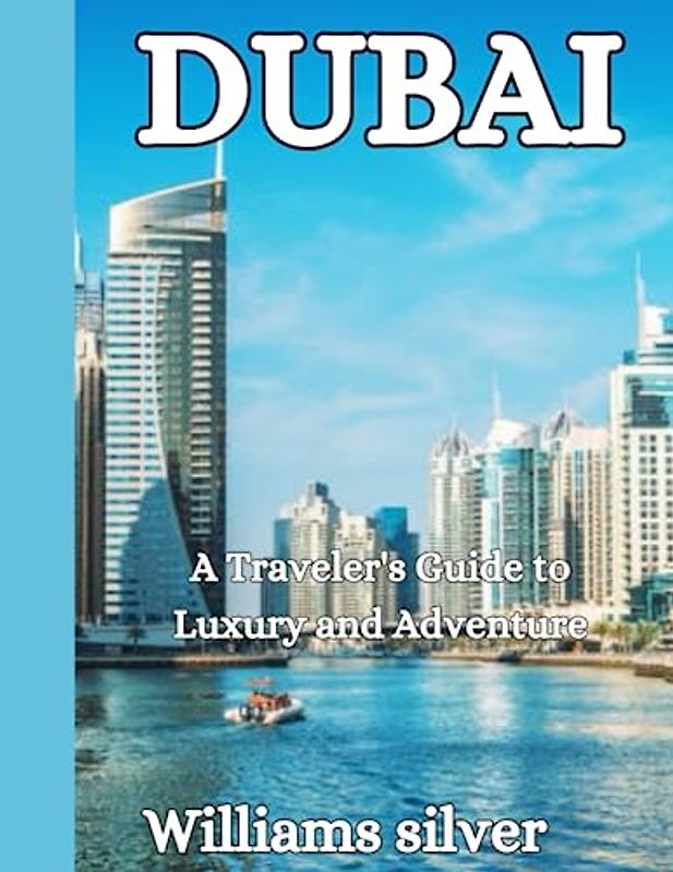 DUBAI: A Traveler's Guide to Luxury and Adventure