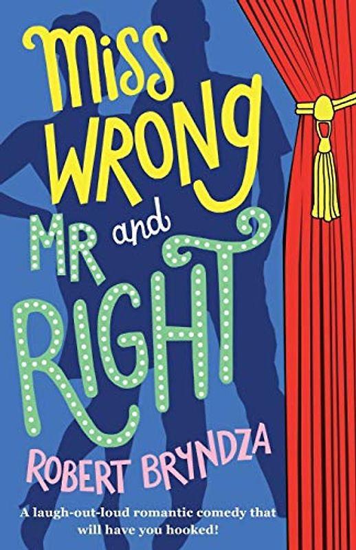 Miss Wrong and Mr Right: A laugh-out-loud romantic comedy that will have you hooked!