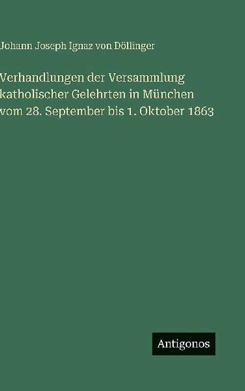 Verhandlungen der Versammlung katholischer Gelehrten in München vom 28. September bis 1. Oktober 1863