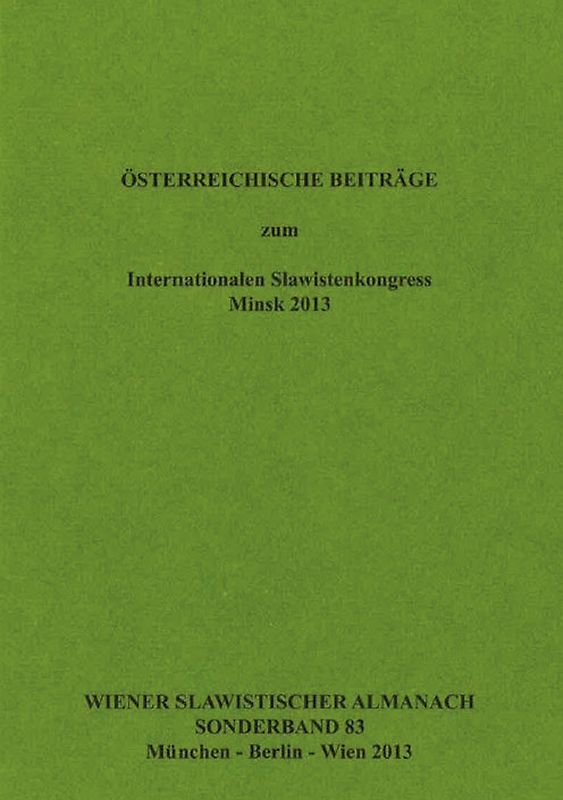 Oesterreichische Beitraege zum Internationalen Slawistenkongress Minsk 2013
