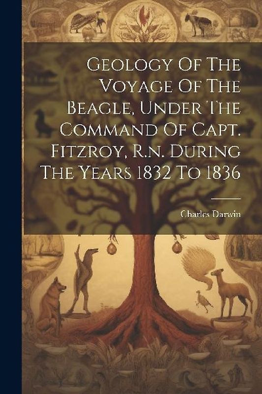 Geology Of The Voyage Of The Beagle, Under The Command Of Capt. Fitzroy, R.n. During The Years 1832 To 1836