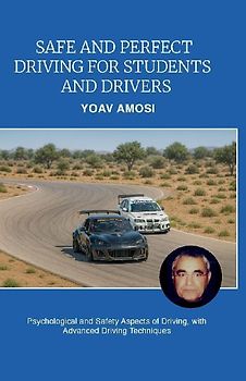 Safe and Perfect Driving for Students and Drivers, Psychological and Safety Aspects of Driving, with Advanced Driving Techniques