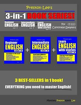Preston Lee’s 3-in-1 Book Series! Beginner English Lesson 1 – 44 + Intermediate English Lesson 1 – 40 + Learn English With Stories Lesson 1 – 40 For ... Lee's English For Cantonese Speakers)