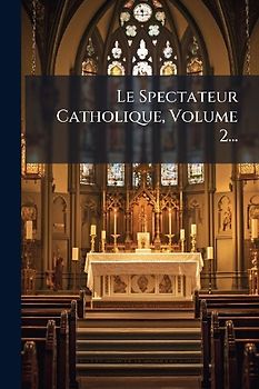 Le Spectateur Catholique, Volume 2...
