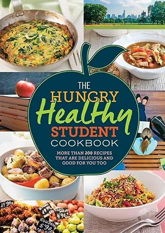 The Hungry Healthy Student Cookbook: More than 200 recipes that are delicious and good for you too (The Hungry Cookbooks)
