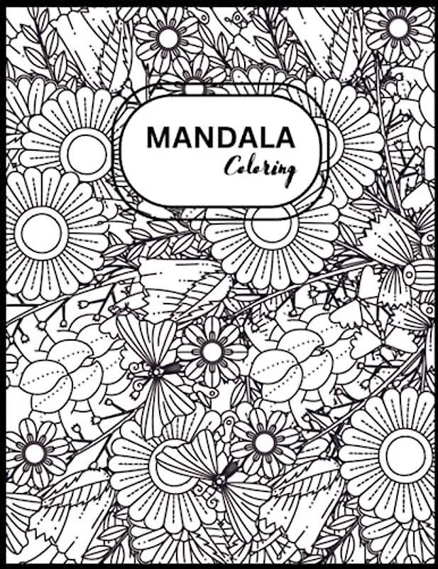 Mandala Coloring: Embrace Mindfulness, Express Your Creativity