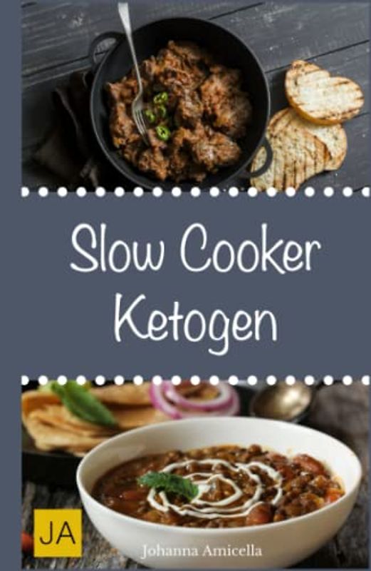 Slow Cooker Ketogen: Einfache und leckere ketogene Rezepte für Ihren Slow Cooker, Crockpot und Schongarer