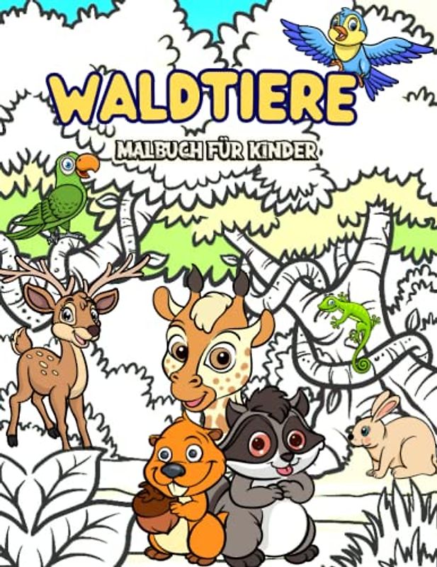 Waldtiere Malbuch für Kinder: Jungen und Mädchen, Kindergarten und Vorschule, Kleinkinder, fröhliche Zeichentricktiere, entzückende und liebenswerte ... und entdecken! (Großformat, Geschenkidee)