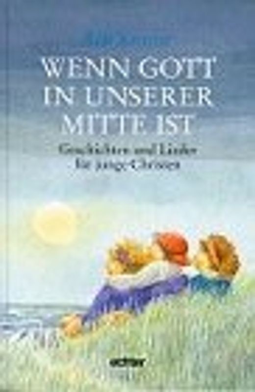 Wenn Gott in unserer Mitte ist. Geschichten und Lieder für junge Christen